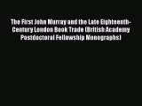 [Read book] The First John Murray and the Late Eighteenth-Century London Book Trade (British
