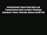 Download Getting Around Tokyo Pocket Atlas and Transportation Guide: Includes Yokohama Kamakura