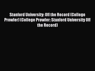 Read Stanford University: Off the Record (College Prowler) (College Prowler: Stanford University