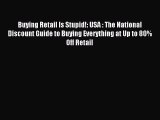 Download Buying Retail Is Stupid!: USA : The National Discount Guide to Buying Everything at