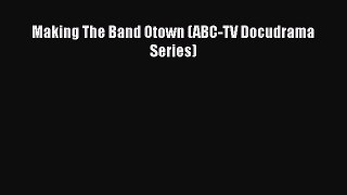 [Read book] Making The Band Otown (ABC-TV Docudrama Series) [PDF] Full Ebook