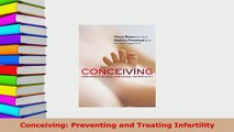 Read  Conceiving Preventing and Treating Infertility Ebook Free