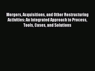 [Read book] Mergers Acquisitions and Other Restructuring Activities: An Integrated Approach