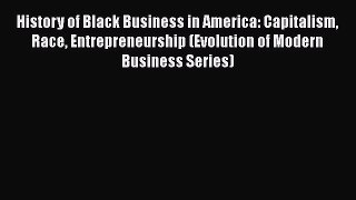 [Read book] History of Black Business in America: Capitalism Race Entrepreneurship (Evolution