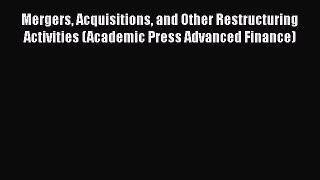 [Read book] Mergers Acquisitions and Other Restructuring Activities (Academic Press Advanced