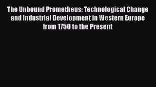 [Read book] The Unbound Prometheus: Technological Change and Industrial Development in Western