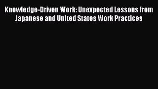 [Read book] Knowledge-Driven Work: Unexpected Lessons from Japanese and United States Work