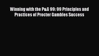 Download Winning with the P&G 99: 99 Principles and Practices of Procter Gambles Success  Read