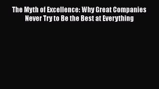 PDF The Myth of Excellence: Why Great Companies Never Try to Be the Best at Everything Free