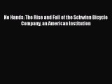 [Read book] No Hands: The Rise and Fall of the Schwinn Bicycle Company an American Institution