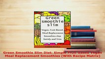 PDF  Green Smoothie Slim Diet Simple FruitBased Vegan Meal Replacement Smoothies With Recipe Read Full Ebook