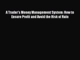 [Read book] A Trader's Money Management System: How to Ensure Profit and Avoid the Risk of