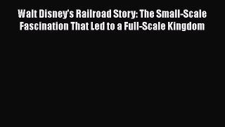 [Read book] Walt Disney's Railroad Story: The Small-Scale Fascination That Led to a Full-Scale