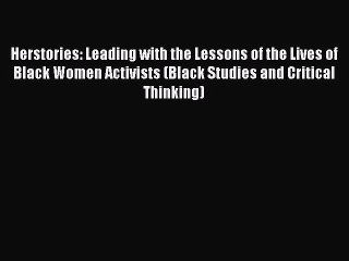 [Read book] Herstories: Leading with the Lessons of the Lives of Black Women Activists (Black