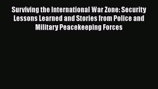[Read book] Surviving the International War Zone: Security Lessons Learned and Stories from
