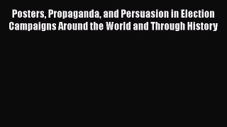[Read book] Posters Propaganda and Persuasion in Election Campaigns Around the World and Through