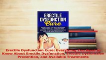 Read  Erectile Dysfunction Cure Everything You Need to Know About Erectile Dysfunction Erectile Ebook Free