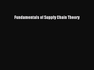 Read Fundamentals of Supply Chain Theory Ebook Free