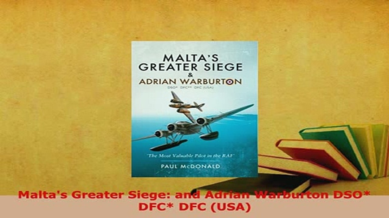 PDF  Maltas Greater Siege and Adrian Warburton DSO DFC DFC USA Download Online