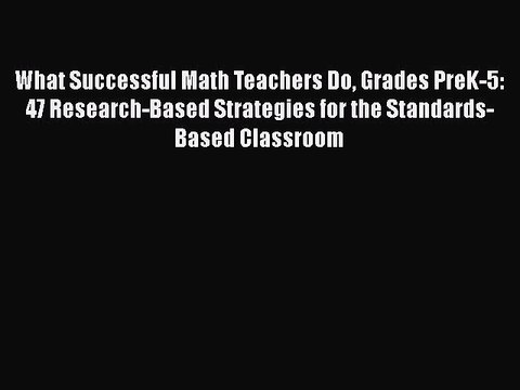 [Read book] What Successful Math Teachers Do Grades PreK-5: 47 Research-Based Strategies for
