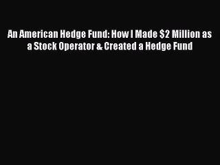 [Read book] An American Hedge Fund: How I Made $2 Million as a Stock Operator & Created a Hedge
