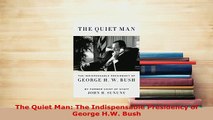 Download  The Quiet Man The Indispensable Presidency of George HW Bush Read Full Ebook