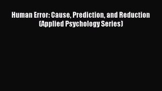 Read Human Error: Cause Prediction and Reduction (Applied Psychology Series) Ebook Free