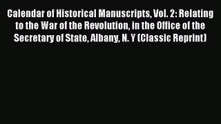 Read Calendar of Historical Manuscripts Vol. 2: Relating to the War of the Revolution in the