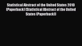 Read Statistical Abstract of the United States 2010 (Paperback) (Statistical Abstract of the