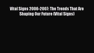 Read Vital Signs 2006-2007: The Trends That Are Shaping Our Future (Vital Signs) Ebook Free