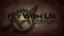 Fly With Us! New Community Montage, Send in your clips! (CLOSED)