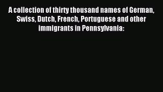 Download A collection of thirty thousand names of German Swiss Dutch French Portuguese and