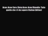 Read Acne: Acne Cure: Dieta Acne: Acne Rimedio: Tutto quello che c'e da sapere (Italian Edition)