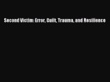 Read Second Victim: Error Guilt Trauma and Resilience Ebook Online