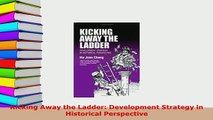 Download  Kicking Away the Ladder Development Strategy in Historical Perspective Download Online