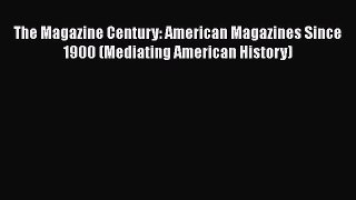 [Read book] The Magazine Century: American Magazines Since 1900 (Mediating American History)