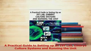 Read  A Practical Guide to Setting up an IVF Lab Embryo Culture Systems and Running the Unit Ebook Free