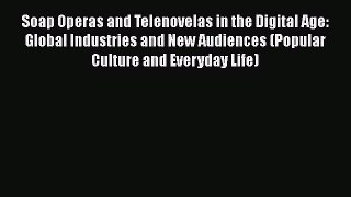 [Read book] Soap Operas and Telenovelas in the Digital Age: Global Industries and New Audiences