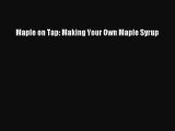 Read Maple on Tap: Making Your Own Maple Syrup Ebook Free