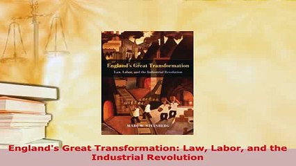 PDF  Englands Great Transformation Law Labor and the Industrial Revolution Free Books