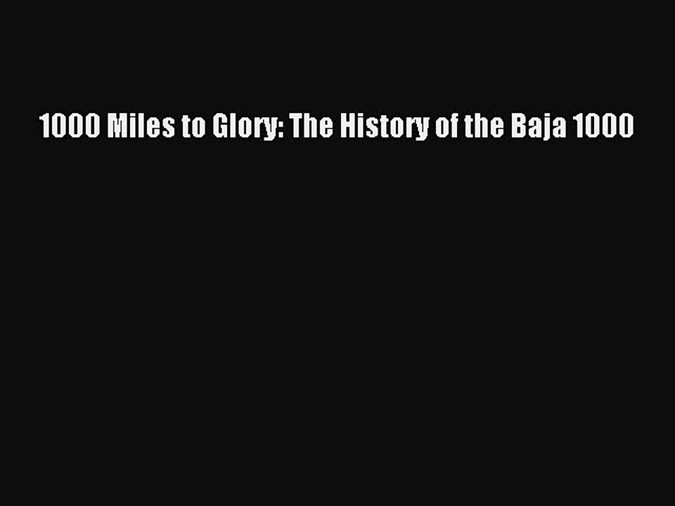 Download 1000 Miles to Glory: The History of the Baja 1000  EBook