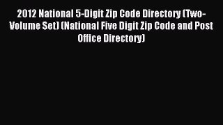 Read 2012 National 5-Digit Zip Code Directory (Two-Volume Set) (National Five Digit Zip Code