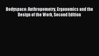 Read Bodyspace: Anthropometry Ergonomics and the Design of the Work Second Edition Ebook Free