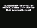 Read Hard Choices Soft Law: Voluntary Standards In Global Trade Environment And Social Governance