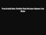 PDF Practically Raw: Flexible Raw Recipes Anyone Can Make  Read Online