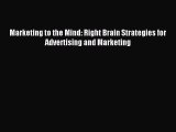 Read Marketing to the Mind: Right Brain Strategies for Advertising and Marketing Ebook Free