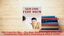Read  Skin Care for Men  The Best Ways to Fight Acne Skin Complexion Tips Mens Grooming  MUCH PDF Online