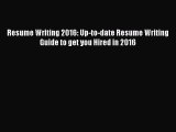 Read Resume Writing 2016: Up-to-date Resume Writing Guide to get you Hired in 2016 Ebook Free