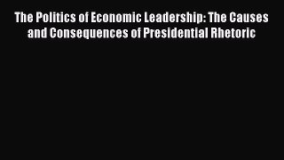 [Read book] The Politics of Economic Leadership: The Causes and Consequences of Presidential