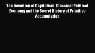 [Read book] The Invention of Capitalism: Classical Political Economy and the Secret History